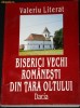 VALERIU LITERAT - BISERICI VECHI ROMANESTI DIN TARA OLTULUI. ARHITECTURA DE CULT