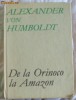 A von Humboldt De la Orinoco la Amazon Ed. St. 1968