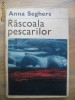 Anna Seghers -	Rascoala pescarilor