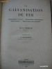 HEINZ BABLIK - LA GALVANISATION DU FER * GALVANISATION A CHAUD, ELECTROLYTIQUE, PAR PROJECTION * SHERARDISATION {1927, limba franceza}