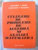 CULEGERE DE PROBLEME DE ALGEBRA SI ANALIZA MATEMATICA , A. Leonte / C. Niculescu, 1981. Absolut noua