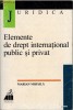 ELEMENTE DE DREPT INTERNATIONAL PUBLIC SI PRIVAT - MARIAN MIHAILA