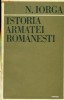ISTORIA ARMATEI ROMANESTI - NICOLAE IORGA