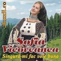 SOFIA VICOVEANCA - SINGURA-MI FAC VOIE BUNA  (CD) SIGILAT!!! foto
