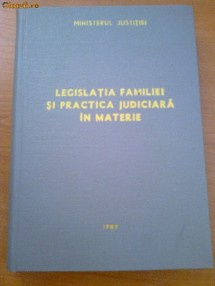 LEGISLATIA FAMILIEI SI PRACTICA JUDICIARA IN MATERIE - MINISTERUL JUSTITIEI, 1987 foto