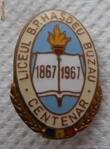 Insigna Liceul B.P. Hasdeu Buzau - Centenar - 1867-1967