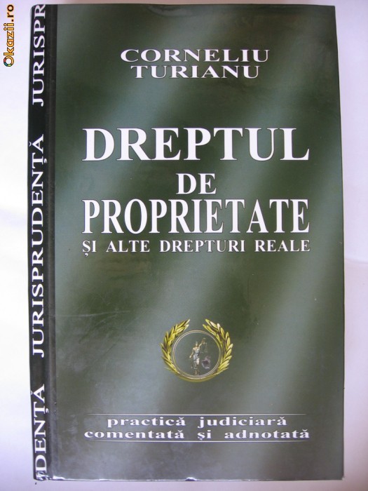 CORNELIU TURIANU - DREPTUL DE PROPRIETATE si alte drepturi reale {2005} foto mare