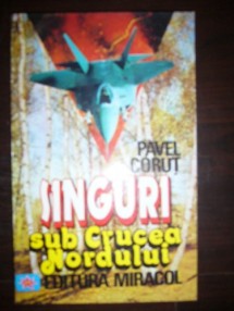 SINGURI SUB CRUCEA NORDULUI PAVEL CORUT foto