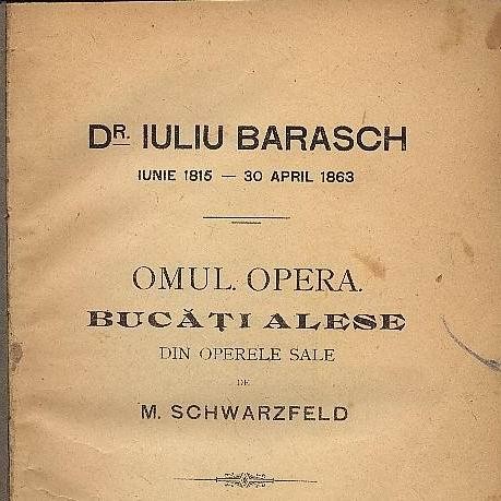 Dr. IULIU BARASCH.Omul.Opera. de Moses Schwarzfeld,anul 1919 foto mare