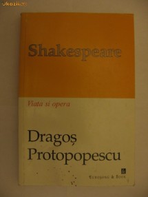 DRAGOS PROTOPOPESCU - SHAKESPEARE viata si opera {1998} foto