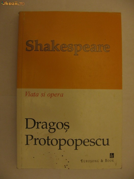 DRAGOS PROTOPOPESCU - SHAKESPEARE viata si opera {1998} foto mare